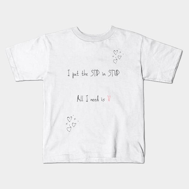 I put the STD in STUD all I need is you funny valentines pickup line Kids T-Shirt by Fafi